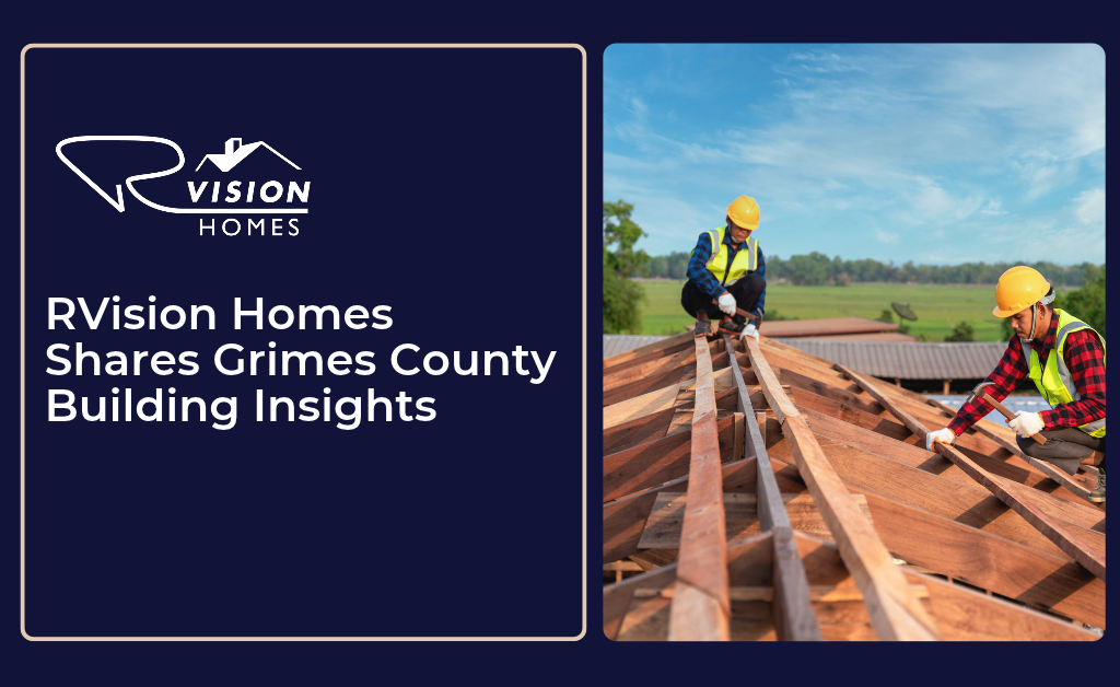 RVision Homes Shares Grimes County Building Insights